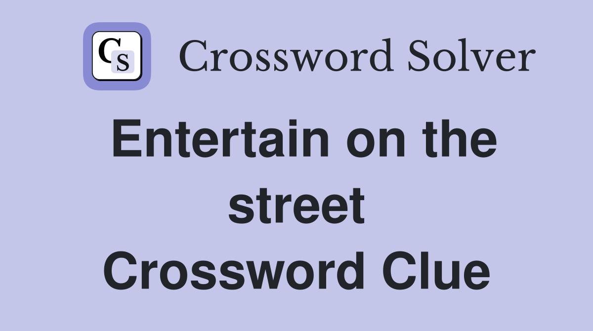 Entertain on the street Crossword Clue Answers Crossword Solver